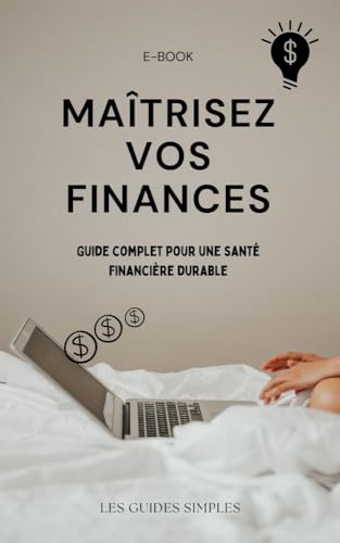MaÃ®trisez vos finances : Guide complet pour une santÃ© financiÃ¨re durable (French Edition)