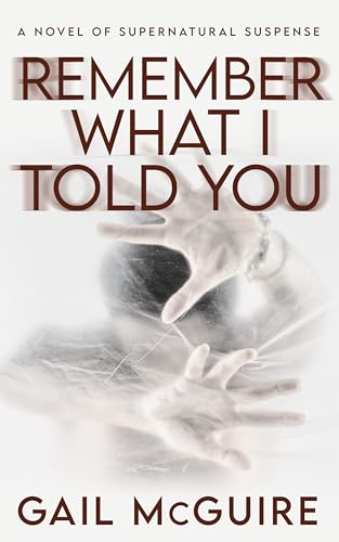 Remember What I Told You: A Novel of Supernatural Suspense (Supernatural Suspense Series Book 2)