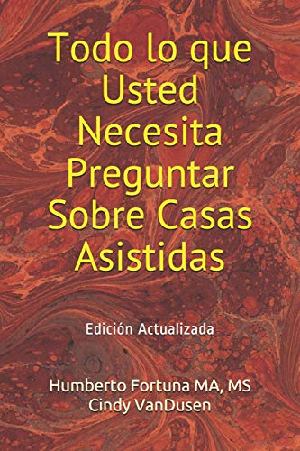 Todo lo que Usted Necesita Preguntar Sobre Casas Asistidas: EdiciÃ³n Actualizada (Spanish Edition)