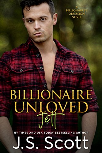 Billionaire Unloved ~ Jett: A Billionaire's Obsession Novel (The Billionaire's Obsession Book 12)