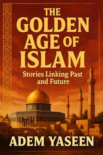 The Golden Age of Islam: Stories Linking Past and Future
