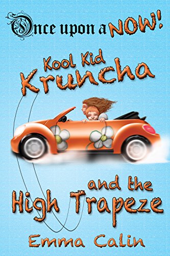 Kool Kid Kruncha and The High Trapeze: An illustrated, interactive, magical bedtime story chapter book adventure for kids (Once upon a NOW 3)