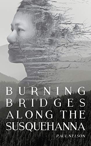 Burning Bridges Along the Susquehanna: Book 1 in the Susquehanna Series