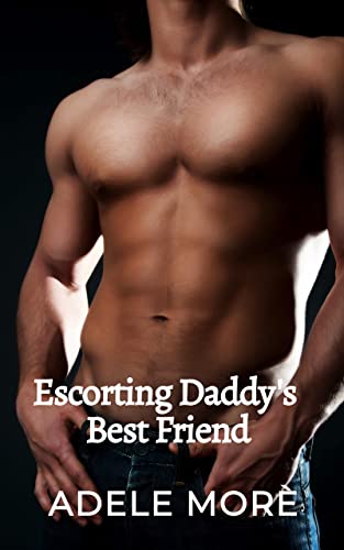 Escorting Daddy's Best Friend: First Time Older Man Younger Woman Erotic Romance