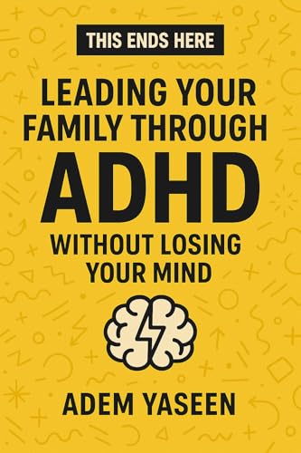 This Ends Here: Leading Your Family Through ADHD Without Losing Your Mind