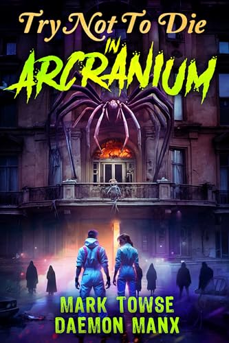 Try Not to Die: In Arcranium: An Interactive Adventure