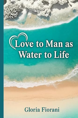 Love to Man As Water To Life