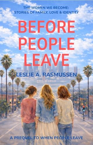 Before People Leave: Close-knit Sisters Healing Childhood Trauma (The Women We Become: Stories of Family, Love, and Identity)