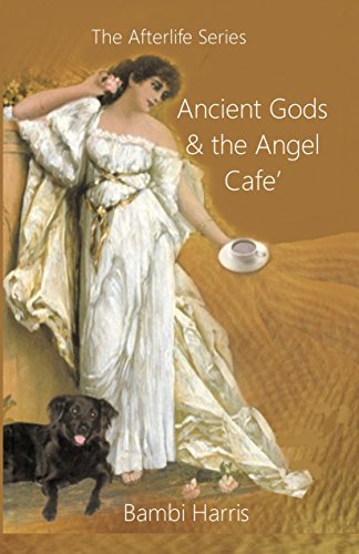 Ancient Gods and the Angel Cafe' (The Afterlife Series Book 5)