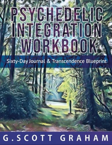 Psychedelic Integration Workbook: Sixty-Day Journal & Transcendence Blueprint