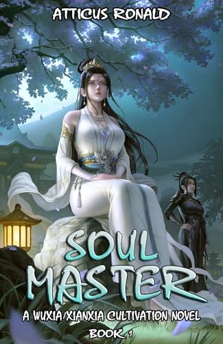 SOUL MASTER: A WuxiaXianxia Cultivation Novel