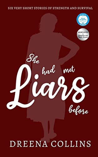 She Had Met Liars Before : Six Very Short Stories of Strength and Survival