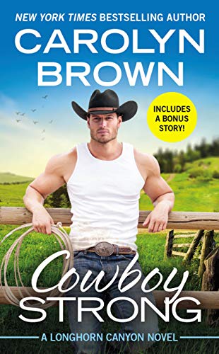 Cowboy Strong: Includes a bonus novella (Longhorn Canyon Book 7)