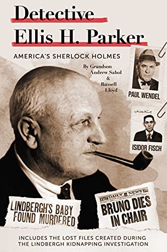 Detective Ellis H. Parker: America's Sherlock Holmes