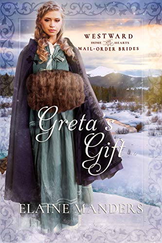 Greta's Gift (Westward Home and Hearts Mail-Order Brides Book 13)