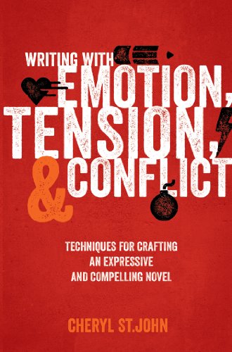 Writing With Emotion, Tension, and Conflict: Techniques for Crafting an Expressive and Compelling Novel