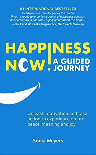 Happiness Now! A Guided Journey: Unleash motivation and take action to experience greater peace, meaning and joy.