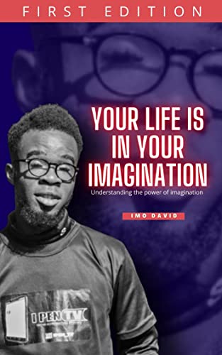 Your Life is in your Imagination : The power of imagination