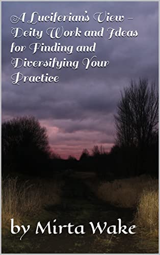 A Luciferianâ€™s View - Deity Work and Ideas for Finding and Diversifying Your Practice