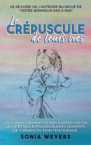 Le crÃ©puscule de leurs vies: L'accompagnement de mes parents en fin de vie et nos extraordinaires moments de connexion. Mon tÃ©moignage (French Edition)