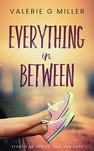 Everything in Between: Short Stories of Family, Loss and Love
