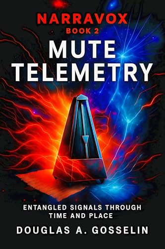 MUTE TELEMETRY: ENTANGLED SIGNALS THROUGH TIME AND PLACE (NARRAVOX Book 2)