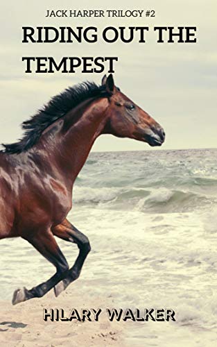 Riding Out the Tempest: The Story of a Wounded Horse Healer: Part Two (The Jack Harper Trilogy: Books 1 - 3 in The Riding Out Series Book 2)