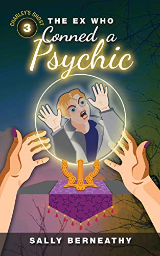 The Ex Who Conned a Psychic: Charley's Ghost, Book 3