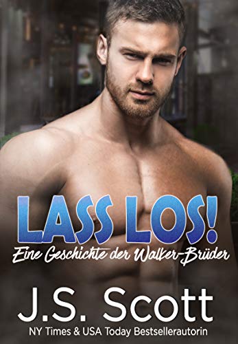 Lass los!: Eine Geschichte der Walker-BrÃ¼der: Die Walker-BrÃ¼der, Buch 1 (German Edition)