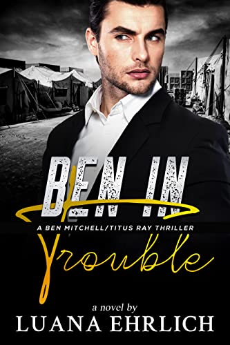Ben in Trouble: A Ben MitchellTitus Ray Thriller (Ben MitchellTitus Ray Thrillers)