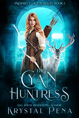 The Cyan Huntress: An Epic Magic Fantasy Adventure (Prophecy of Caerleon Book 1)