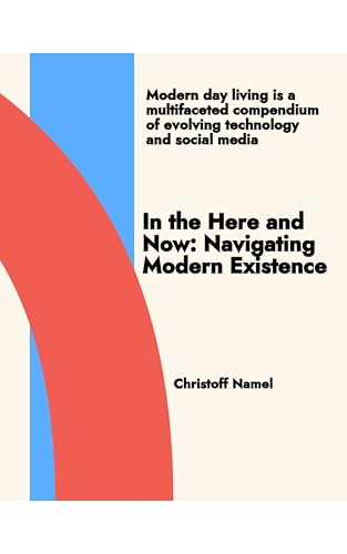 In the Here and Now: Navigating Modern Existence