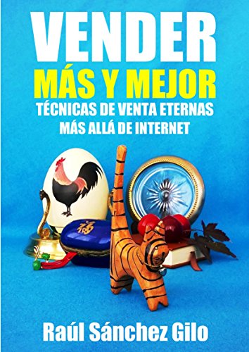 Vender MÃ¡s y Mejor: TÃ©cnicas de Venta Eternas mas allÃ¡ de Internet (Pensamientos Vendedores nÂº 1) (Spanish Edition)