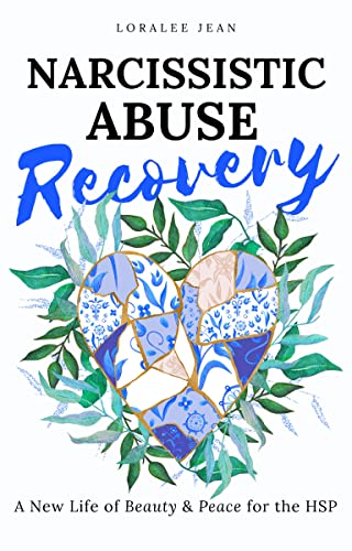 Narcissistic Abuse Recovery: A New Life of Beauty & Peace for the HSP: How the Highly Sensitive Person Practices Mindfulness, Self-Love and Core Values ... Boundaries and Make Healthy Relationships