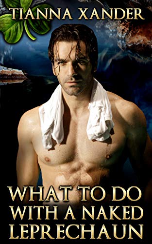 What to do with a Naked Leprechaun: A BBW, alpha male paranormal fantasy.