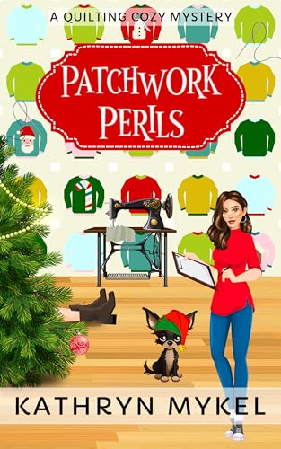 Patchwork Perils: A Quilting Cozy Mystery (Quilting Cozy Mysteries Book 7)