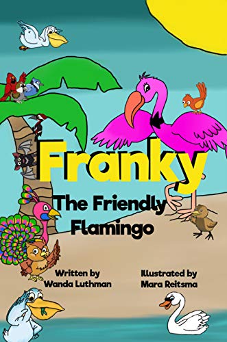 Franky the Friendly Flamingo: An Anti-Bullying Book (The Franky the Flamingo Series)