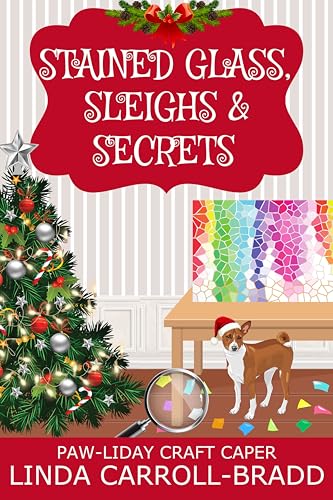 Stained Glass, Sleighs and Secrets: A Stained Glass Cozy Mystery