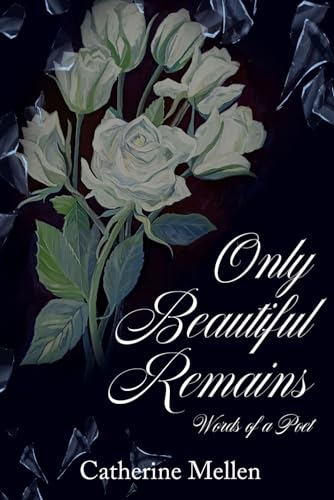 Only Beautiful Remains: Words of a Poet