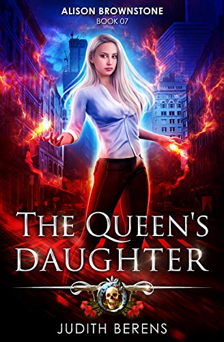 The Queenâ€™s Daughter: An Urban Fantasy Action Adventure (Alison Brownstone Book 7)