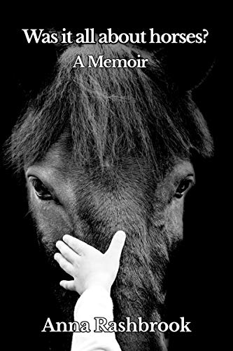 Was it all about horses?: A Memoir (The God, horses and love memoirs Book 1)