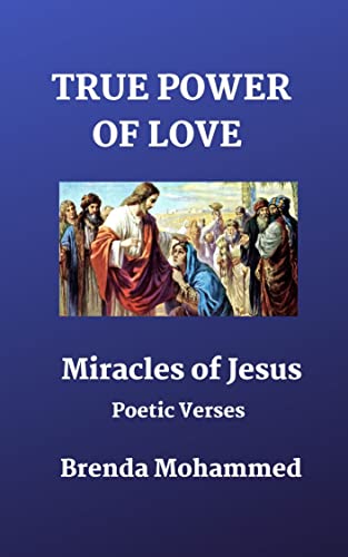 TRUE POWER OF LOVE: Miracles of Jesus: Poetic Verses
