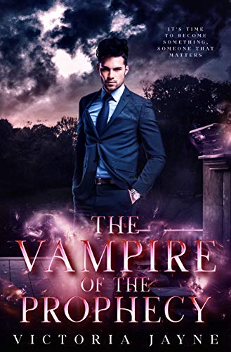 The Vampire of the Prophecy: A Vampire, Witch and Wolf Shifter Paranormal Romance (The Prophecy Trilogy Book 3)