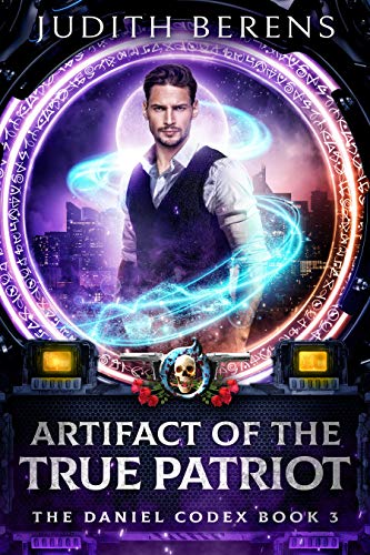 Artifact Of The True Patriot: An Urban Fantasy Action Adventure (The Daniel Codex Book 3)