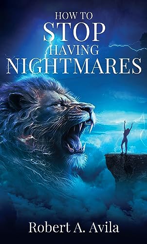 How to Stop Having Nightmares: Christian Methods to Break Demonic Attacks in Dreams and Life: Break Nightmares and Get Set Free (How to Pray, Christian)