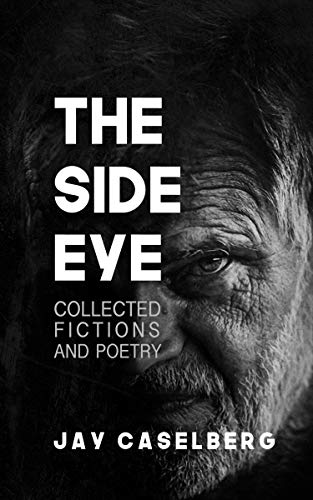 The Side Eye: Collected Fictions and Poetry