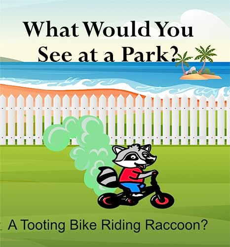 What Would You See at a Park?: A Tooting Bike Riding Raccoon?