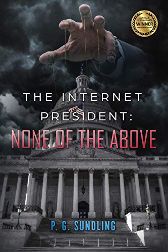 The Internet President: None of the Above (None of the Above Series Book 1)