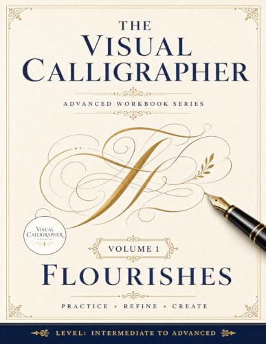 The Visual Calligrapher - Flourishes: A Calligraphy Practice Book for Intermediate Lettering: Guided Drills, Elegant Word Projects, and Decorative Layouts