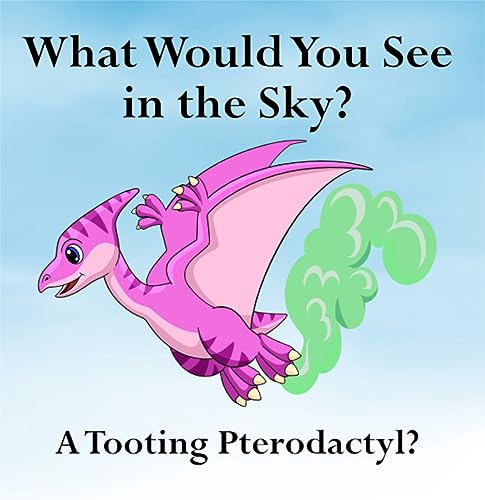 What Would You See in the Sky?: A Tooting Pterodactyl?
